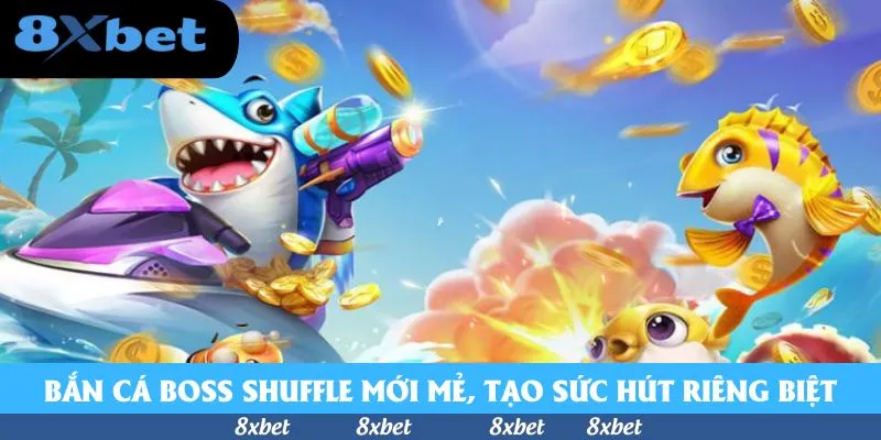 Bắn Cá Boss Shuffle - Cuộc Chơi Thách Thức Mọi Tay Săn 2026