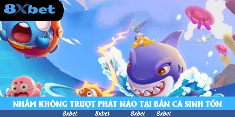 Bắn Cá Sinh Tồn - Game Xịn và Hot Nhất 8xbet