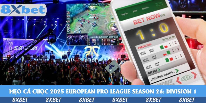 Cá Cược 2026 European Pro League Season 26: Division 1 tại 8xbet