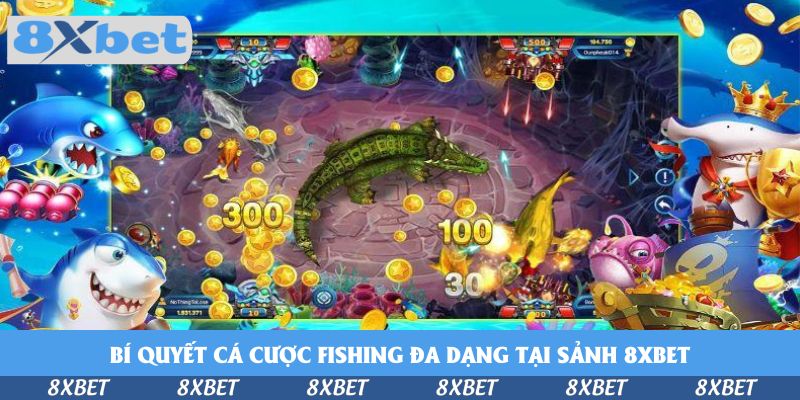 Mau Làm Giàu Khi Cá Cược Fishing Đa Dạng Tại Sảnh 8xbet
