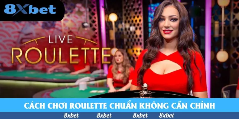 Bật Mí Cách Chơi Roulette Chuẩn Cho Tân Binh Từ A-Z