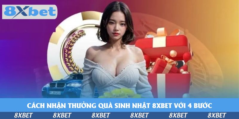 Cách Nhận Thưởng Quà Sinh Nhật 8xbet - Ưu Đãi Riêng Cho Bạn