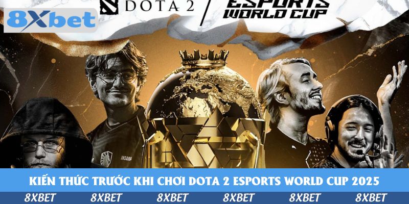 Hướng Dẫn Chơi DOTA 2 Esports World Cup 2026 Tại 8xbet