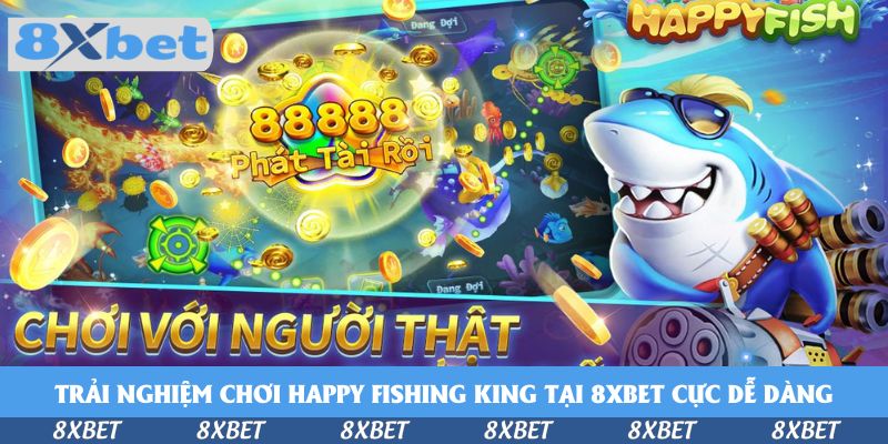 Chơi Happy Fishing King Tại 8xbet, Săn Thưởng Cực Đã 2026