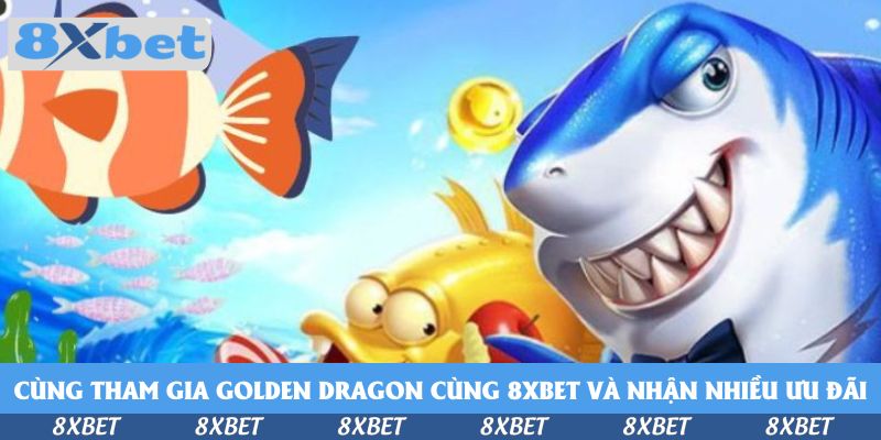 Cùng Tham Gia Golden Dragon Cùng 8xbet - Trải Nghiệm Khó Quên