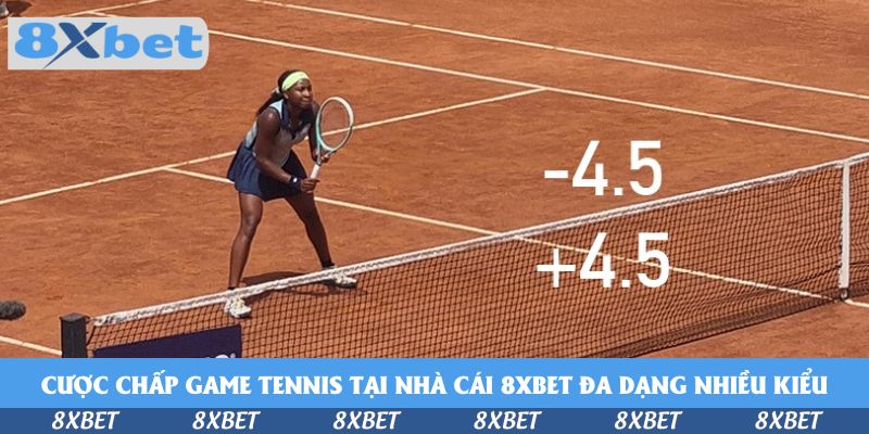 Nguyên Tắc Cược Chấp Game Tennis Tại Nhà Cái 8xbet Cụ Thể