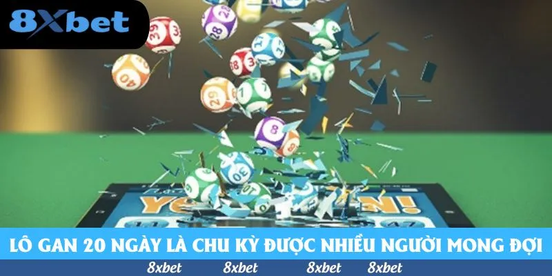 Lô Gan 20 Ngày - Cách Nắm Bắt Chiến Lược Dễ Trúng Hơn 80%