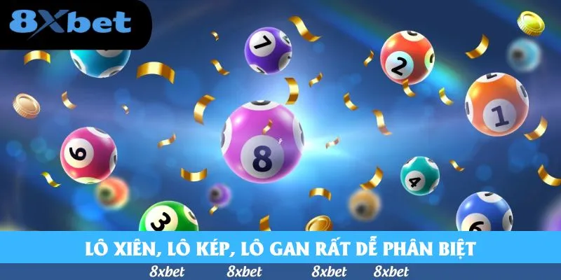 Lô Xiên, Lô Kép, Lô Gan - Các Khái Niệm Quan Trọng Cần Biết