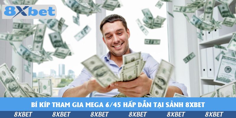 Xổ Số Mega 6/45 Hấp Dẫn Tại Sảnh 8xbet - Săn Lộc Đổi Đời