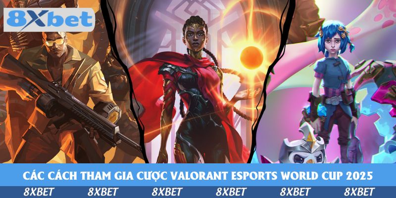 Cách Tham Gia Cược Valorant Esports World Cup 2026 Hấp Dẫn Tại 8xbet