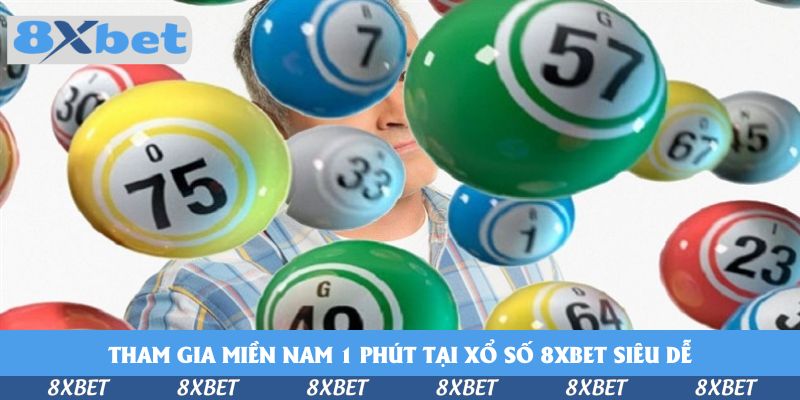 Tham Gia Miền Nam 1 Phút Tại Xổ Số 8xbet Và Đổi Đời Nhanh Hơn
