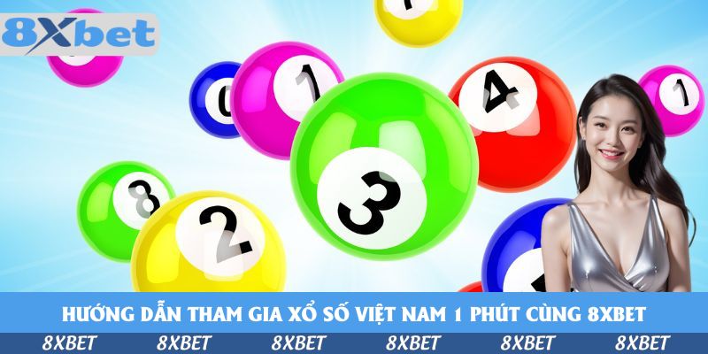 Tiết Lộ Cách Tham Gia Xổ Số Việt Nam 1 Phút Cùng 8xbet