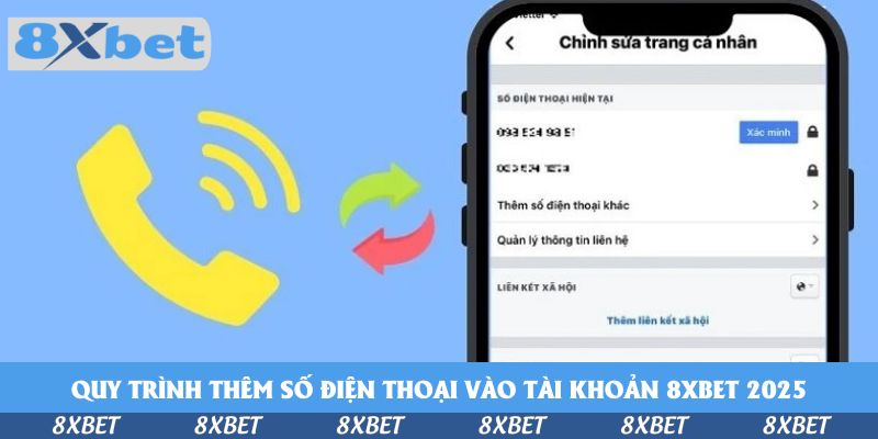 Cách Thêm Số Điện Thoại Vào Tài Khoản 8xbet Đơn Giản Nhất