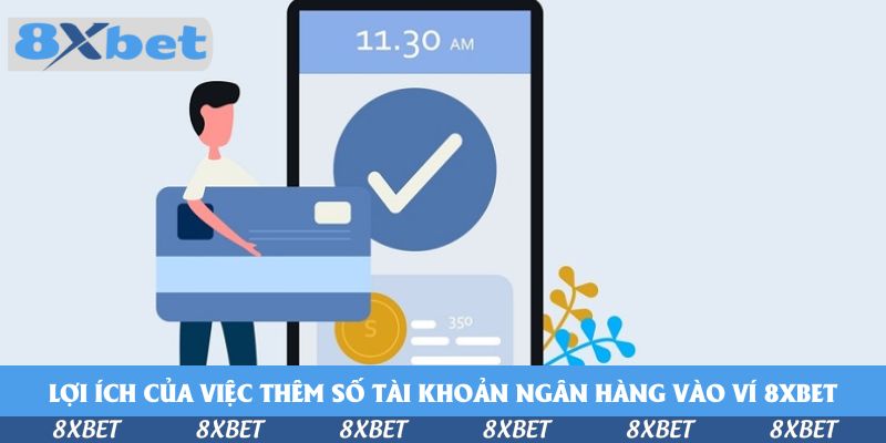 Hướng Dẫn Thêm Thẻ Ngân Hàng Rút Tiền Thắng 8xbet Dễ Dàng