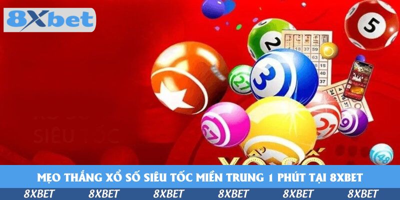 Chạy Đua Với Xổ Số Siêu Tốc Miền Trung 1 Phút Tại 8xbet